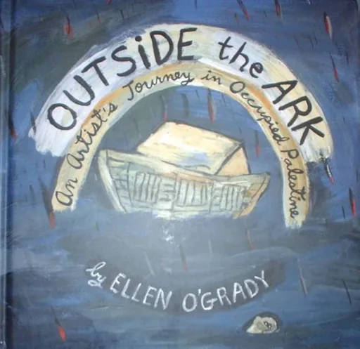 Outside the Ark: An Artist's Journey in Occupied Palestine